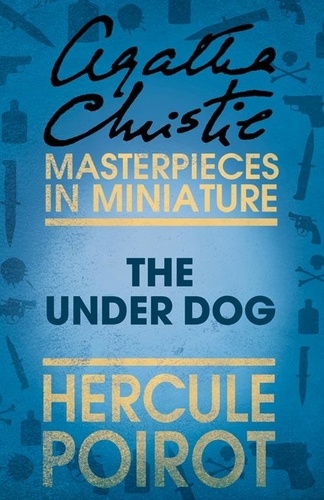 Agatha Christie - The Under Dog - A Hercule Poirot Short Story.