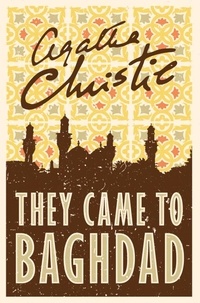 Agatha Christie - They came to Baghdad.