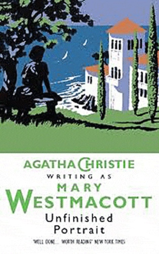 Agatha Christie - Unfinished Portrait - A Mary Westmacot Novel.