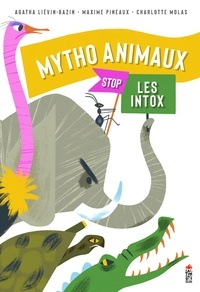 French e books téléchargement gratuit Mytho Animaux  - Stop les intox DJVU (Litterature Francaise) par Agatha Liévin-Bazin, Maxime Pineaux, Charlotte Molas