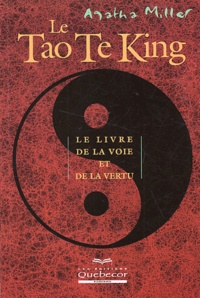 Agatha Miller - Le Tao Te King. Le Livre De La Voie Et De La Vertu.