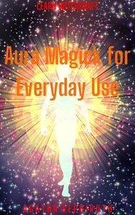  Agatha Sephiroth - Aura Magick for Everyday Use - Learn Witchcraft, #6.
