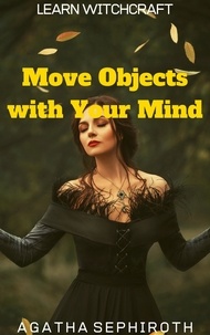  Agatha Sephiroth - Move Objects with Your Mind - Learn Witchcraft, #3.