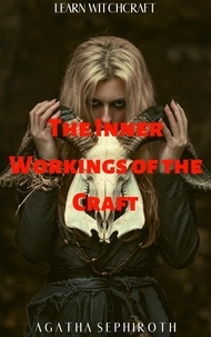  Agatha Sephiroth - The Inner Workings of the Craft - Learn Witchcraft, #1.