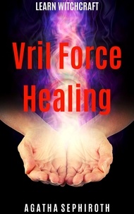  Agatha Sephiroth - Vril Force Healing - Learn Witchcraft, #5.