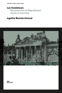 Agathe Bernier-Monod - Les fondateurs - Reconstruire la République après le nazisme.