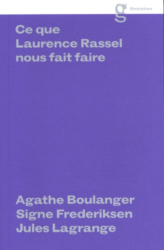 Agathe Boulanger et Signe Frederiksen - Ce que Laurence Rassel nous fait faire.