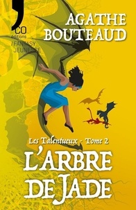 Agathe Bouteaud - L'arbre de Jade - Les Talentueux – Tome 2.