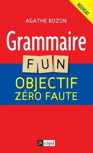 Agathe Bozon - Grammaire Fun - Objectif zéro faute.