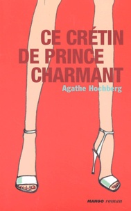 Agathe Colombier Hochberg - Ce Cretin De Prince Charmant.