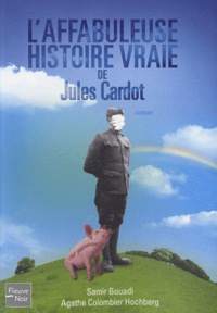 Agathe Colombier-Hochberg et Samir Bouadi - L'affabuleuse histoire vraie de Jules Cardot.