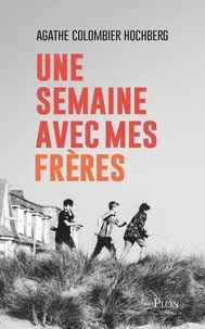 Livres gratuits sans téléchargement Une semaine avec mes frères in French par Agathe Colombier-Hochberg
