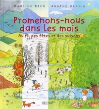 Agathe Hennig et Martine Beck - Promenons-Nous Dans Les Mois. Au Fil Des Fetes Et Des Saisons.