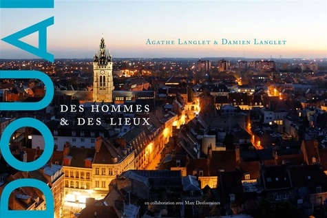 Agathe Langlet et Damien Langlet - Douai - Des hommes et des lieux.