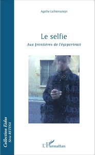 Agathe Lichtensztejn - Le selfie - Aux frontières de l'égoportrait.