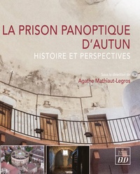 Agathe Mathiaut-Legros - La prison panoptique d'Autun - Histoire et perspectives.