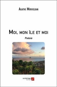 Agathe Mirvieldan - Moi, mon île et moi - Poésie.