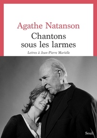 Agathe Natanson - Chantons sous les larmes - Lettres à Jean-Pierre Marielle.