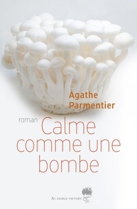 Agathe Parmentier - Calme comme une bombe.