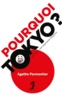 Agathe Parmentier - Pourquoi Tokyo ? - Journal d'une aspirante Nipponne.