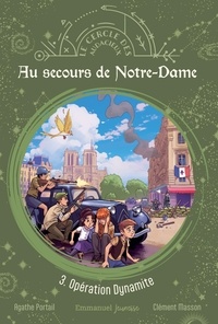 Agathe Portail et Clément Masson - Le Cercle des Audacieux 3 : Au secours de Notre-Dame - Tome 3 - Opération Dynamite.