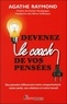 Agathe Raymond - Devenez le coach de vos pensées - Nos pensées influencent notre comportement, notre santé, nos relations et notre travail.