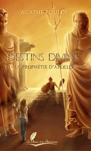 Agathe Roulot - Destins divins tome 1 - La prophétie d Apollon.