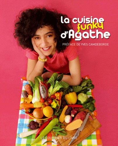 Agathe Suarez - La cuisine funky d'Agathe.