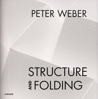Agathe Weishaupt - Peter Weber structure and folding catalogue raisonne 1968-2018.
