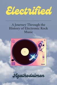  Agathodaimon - Electrified: A Journey Through the History of Electronic Rock Music.