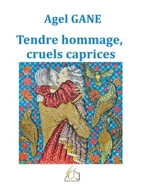 Agel Gane - Tendre hommage, cruels caprices.