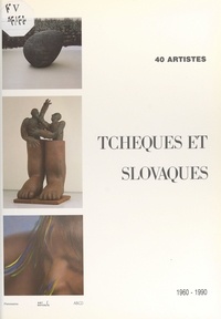  Agence ABCD et Etienne Cornevin - 40 artistes tchèques et slovaques : 1960-1990.