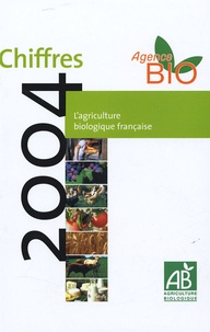  Agence BIO - L'agriculture biologique française - Chiffres 2004.