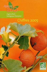  Agence BIO - L'Agriculture Biologique Française - Chiffres 2005.