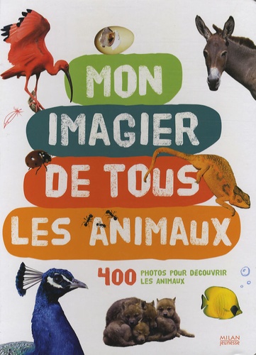  Agence Colibri - Mon imagier de tous les animaux - 400 Photos pour découvrir les animaux.