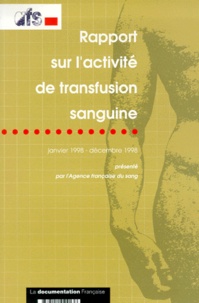  Agence française du sang - Rapport Sur L'Activite De Transfusion Sanguine. Janvier 1998 - Decembre 1998.