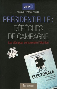  Agence France-Presse - Présidentielle : dépêches de campagne - Les clés pour comprendre l'élection.