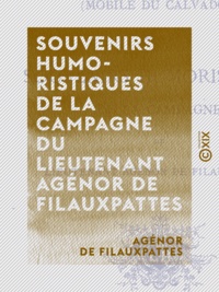 Agénor Filauxpattes (de) - Souvenirs humoristiques de la campagne du lieutenant Agénor de Filauxpattes - Le 15e provisoire - Mobile du Calvados.