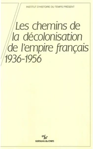 Les Chemins De La Decolonisation De L'Empire Francais 1936-1956