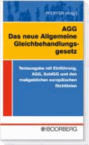 AGG Das neue Gleichbehandlungsgesetz - Textausgabe mit Einführung, AGG, SoldGG und den maßgeblichen europäischen Richtlinien.