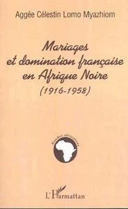 Mariages Et Domination Francaise En Afrique Noire: 1916-1958