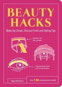 Aggie Robertson - Beauty Hacks - Make-Up Cheats, Skincare Tricks and Styling Tips.