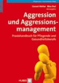 Aggression und Aggressionsmanagement - Praxishandbuch für Gesundheits- und Sozialberufe.