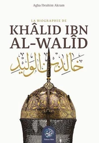 La biographie de Khâlid Ibn AlWalîd