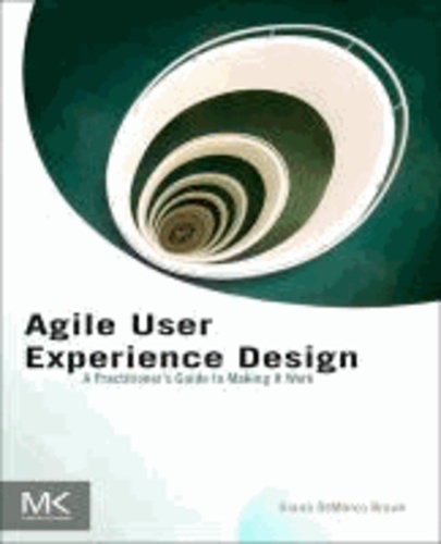 Agile User Experience Design - A Practitioner’s Guide to Making It Work.
