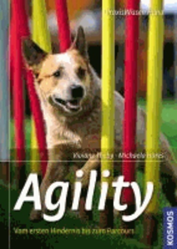 Agility - Sport und Spaß für Hund und Mensch, Vom ersten Hindernis bis zum Parcours. Schritt für Schritt zum perfekten Team.