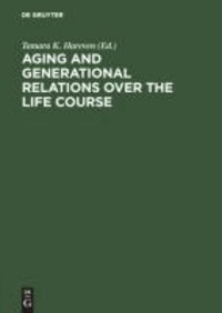 Aging and Generational Relations over the Life Course - A Historical and Cross-Cultural Perspective.