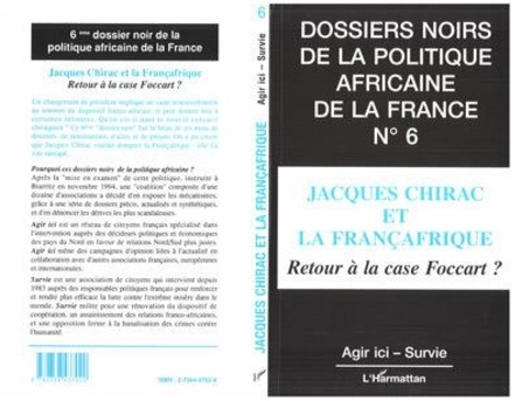  Agir ici et  Survie - Les dossiers noirs de la politique africaine de la France - Tome 6, Jacques Chirac et la Françafrique.