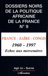  Agir ici et  Survie - Les dossiers noirs de la politique africaine de la France - Tome 9, France-Zaïre-Congo (1960-1977) Echec aux mercenaires.