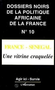  Agir ici et  Survie - Les dossiers noirs de la politique africaine de la France - Tome 10, France-Sénégal.